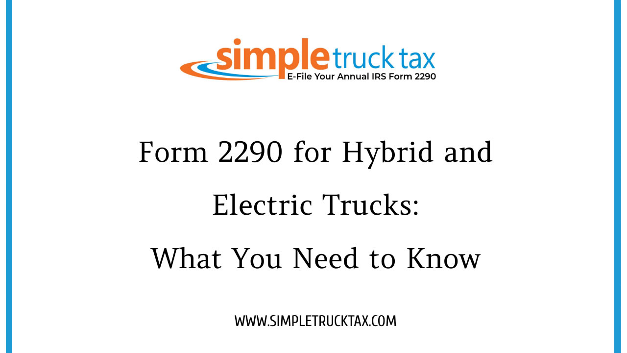 Form 2290 for Hybrid and Electric Trucks: What You Need to Know Form 2290 for Hybrid and Electric Trucks: What You Need to Know